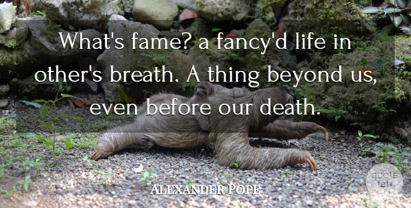 Alexander Pope Quote About Fancy, Fame, Breaths: Whats Fame A Fancyd Life...