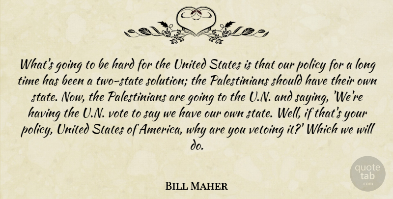 Bill Maher Quote About Should Have, Two, America: Whats Going To Be Hard...