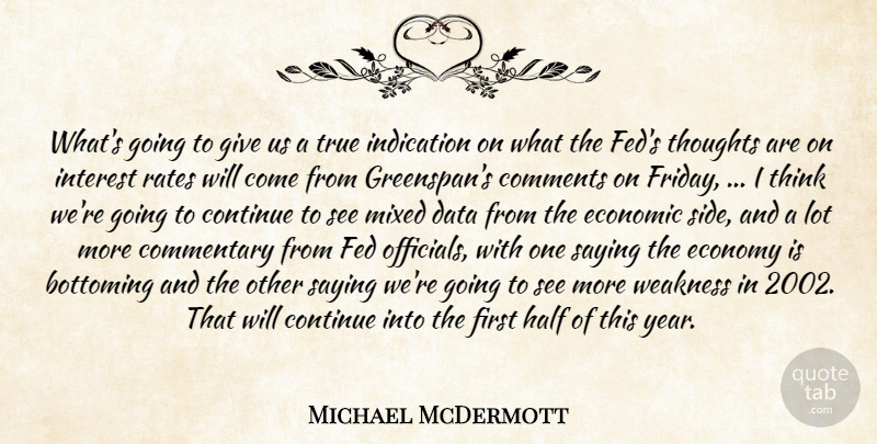 Michael McDermott Quote About Commentary, Comments, Continue, Data, Economic: Whats Going To Give Us...