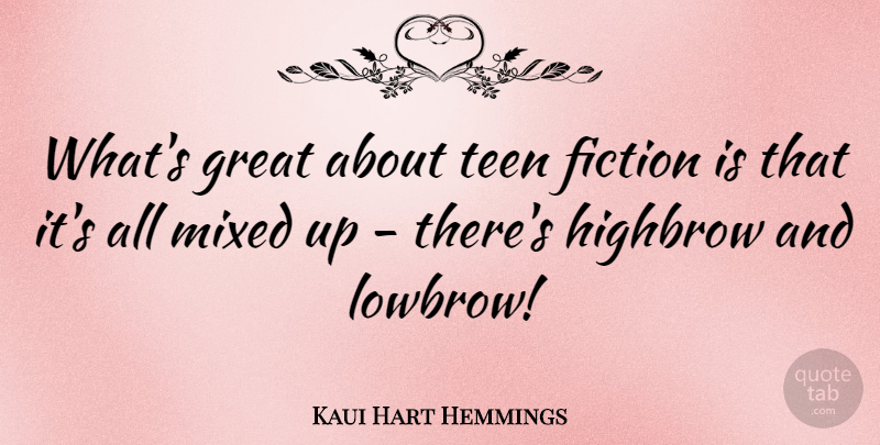 Kaui Hart Hemmings Quote About Great, Highbrow, Mixed, Teen: Whats Great About Teen Fiction...