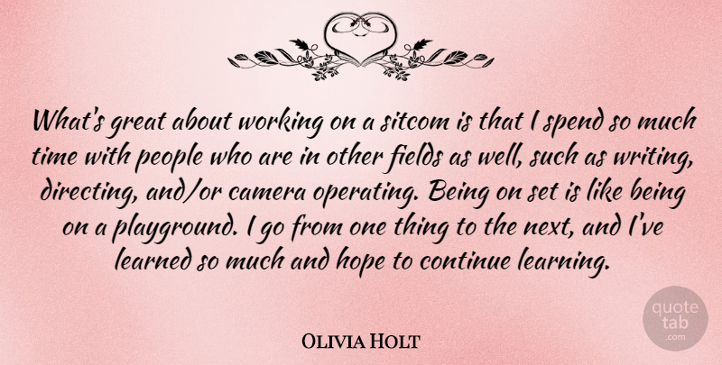 Olivia Holt Quote About Camera, Continue, Fields, Great, Hope: Whats Great About Working On...