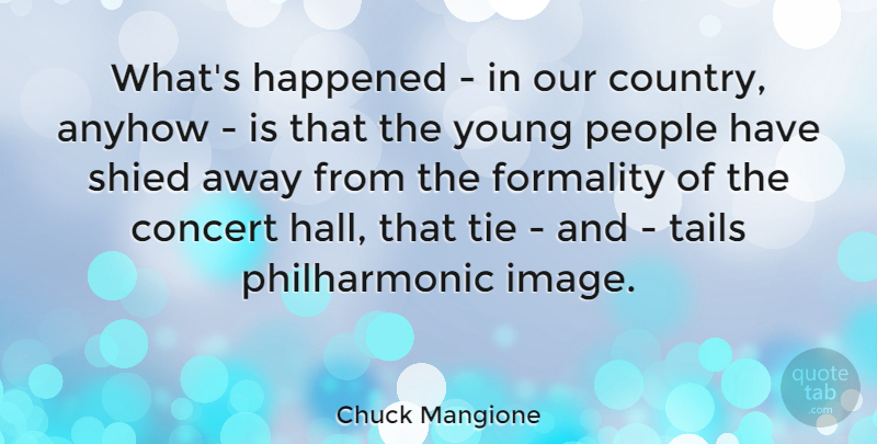 Chuck Mangione Quote About Anyhow, Formality, Happened, People: Whats Happened In Our Country...