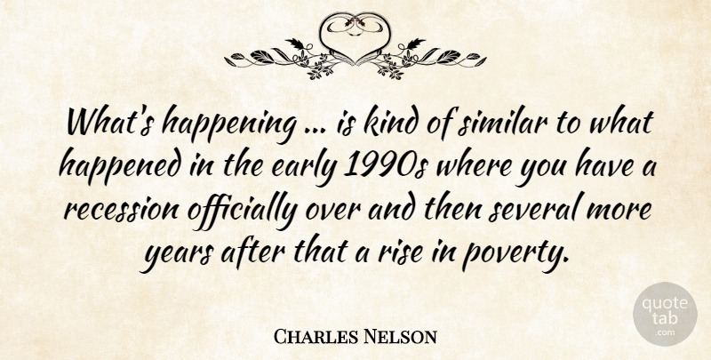 Charles Nelson Quote About Early, Happened, Happening, Officially, Recession: Whats Happening Is Kind Of...