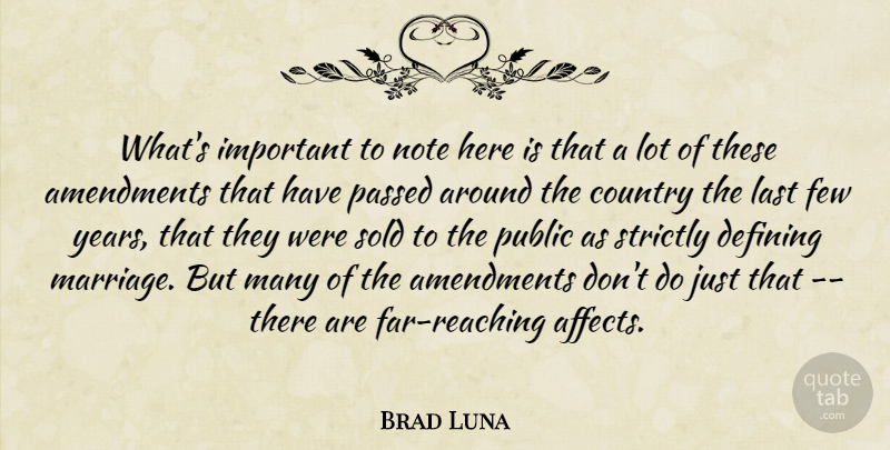 Brad Luna Quote About Country, Defining, Few, Last, Note: Whats Important To Note Here...