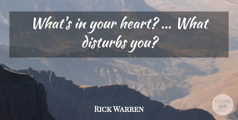 Rick Warren Quote About Heart: Whats In Your Heart What...