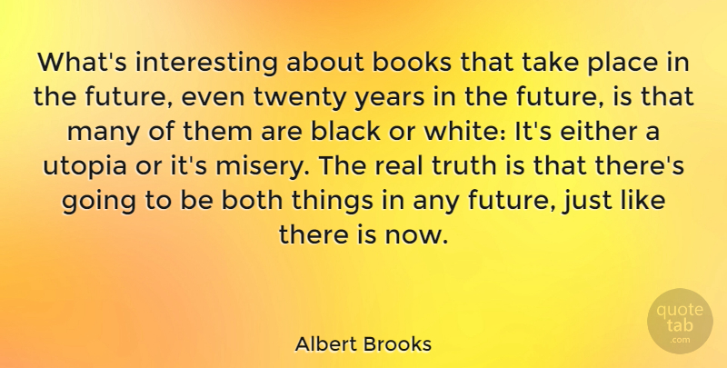 Albert Brooks Quote About Real, Book, Years: Whats Interesting About Books That...