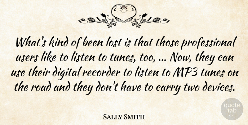 Sally Smith Quote About Carry, Digital, Kindness, Listen, Lost: Whats Kind Of Been Lost...