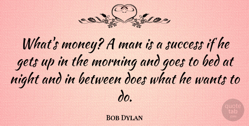 Bob Dylan Quote About Inspirational, Life, Motivational: Whats Money A Man Is...