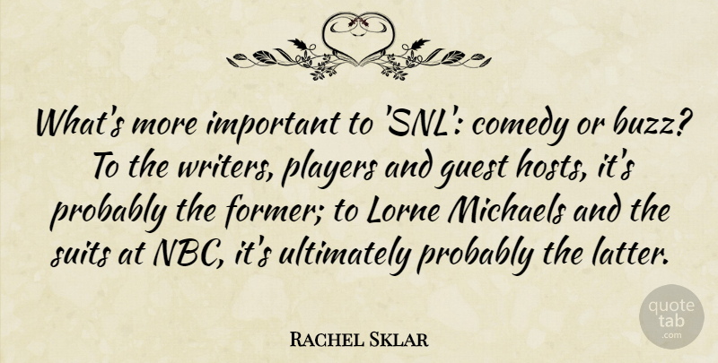 Rachel Sklar Quote About Michaels, Players, Ultimately: Whats More Important To Snl...