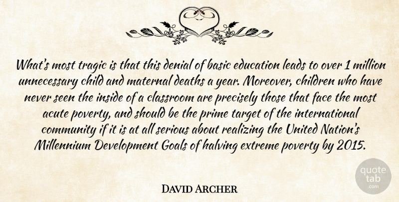 David Archer Quote About Acute, Basic, Child, Children, Classroom: Whats Most Tragic Is That...