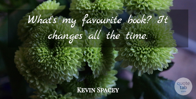 Kevin Spacey Quote About Book, Favourite, Favourite Book: Whats My Favourite Book It...