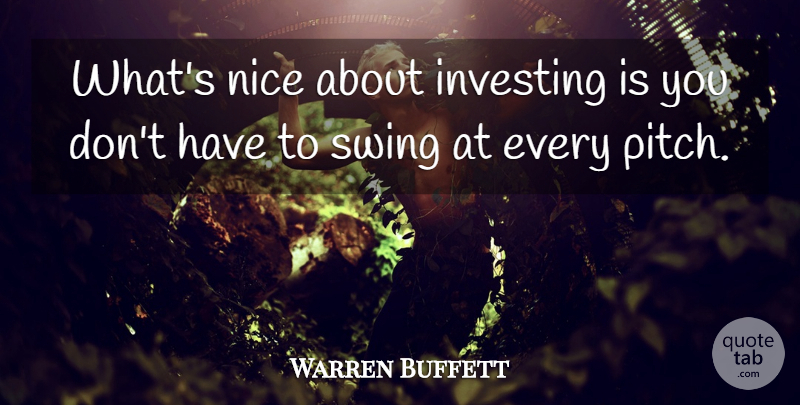 Warren Buffett Quote About Business, Nice, Swings: Whats Nice About Investing Is...
