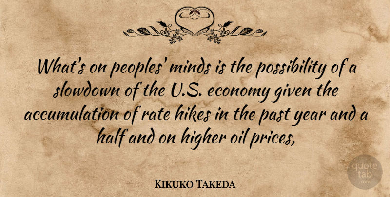 Kikuko Takeda Quote About Economy, Economy And Economics, Given, Half, Higher: Whats On Peoples Minds Is...