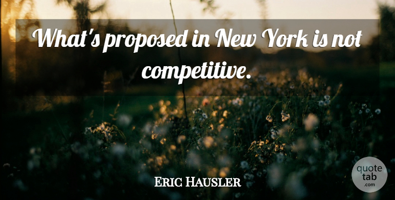 Eric Hausler Quote About Proposed, York: Whats Proposed In New York...