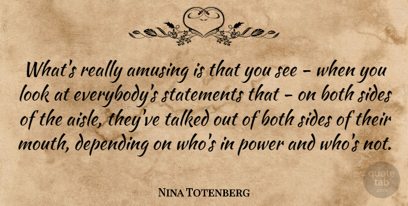 Nina Totenberg Quote About Sides, Looks, Mouths: Whats Really Amusing Is That...