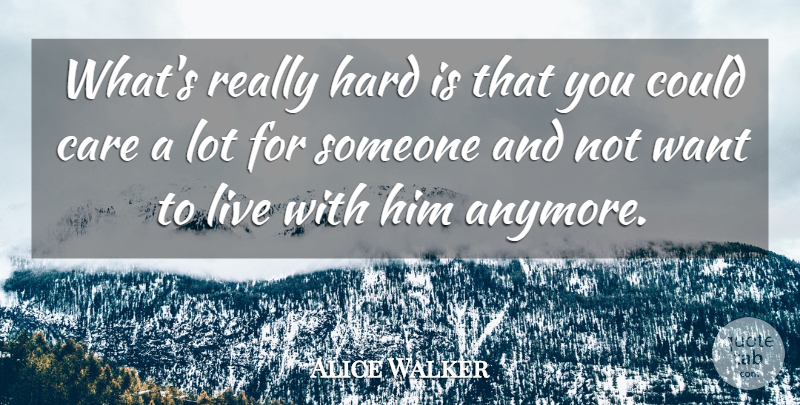 Alice Walker Quote About Hard: Whats Really Hard Is That...