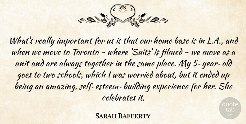 Sarah Rafferty Quote About Amazing, Base, Ended, Experience, Goes: Whats Really Important For Us...