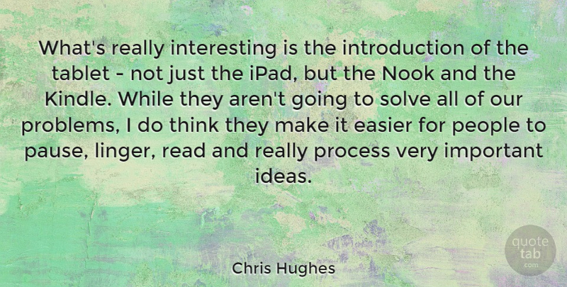 Chris Hughes Quote About Thinking, Ideas, Ipads: Whats Really Interesting Is The...