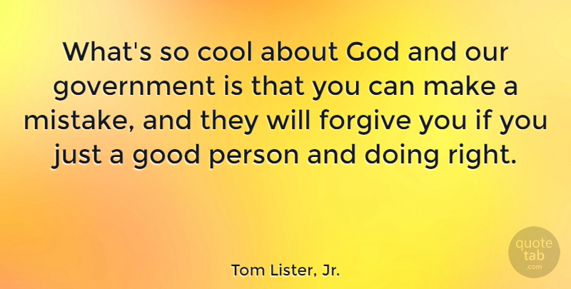 Tom Lister, Jr. Quote About Cool, Forgive, God, Good, Government: Whats So Cool About God...