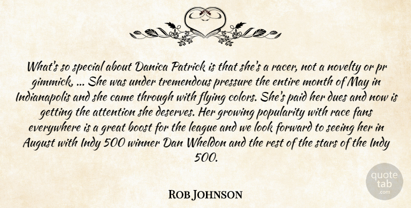 Rob Johnson Quote About Attention, August, Boost, Came, Dan: Whats So Special About Danica...