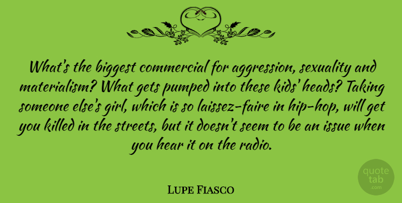 Lupe Fiasco Quote About Biggest, Commercial, Gets, Hear, Issue: Whats The Biggest Commercial For...