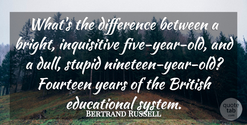 Bertrand Russell Quote About Educational, Stupid, School: Whats The Difference Between A...