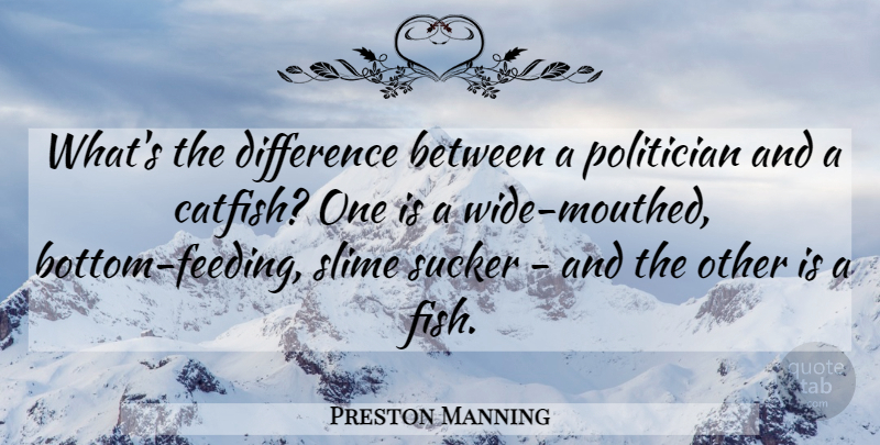 Preston Manning Quote About Differences, Slime, Politician: Whats The Difference Between A...