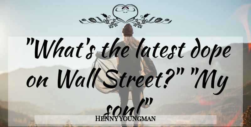 Henny Youngman Quote About Funny, Wall, Humor: Whats The Latest Dope On...