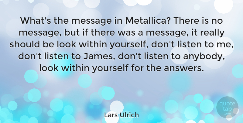 Lars Ulrich Quote About Answers, Messages, Looks: Whats The Message In Metallica...