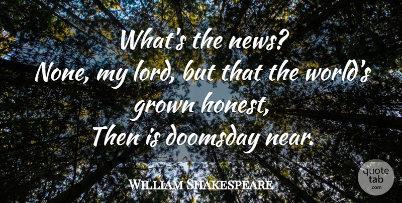 William Shakespeare Quote About Honesty, World, News: Whats The News None My...