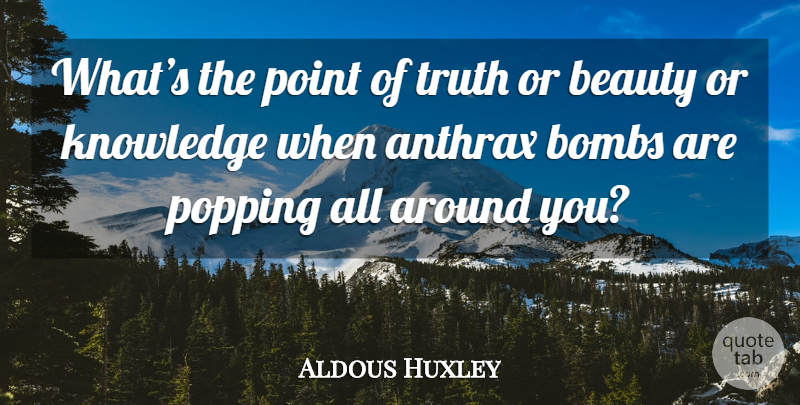 Aldous Huxley Quote About Brave New World, Bombs, Anthrax: Whats The Point Of Truth...