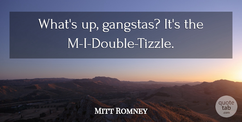 Mitt Romney Quote About Gangsta, Awkward: Whats Up Gangstas Its The...