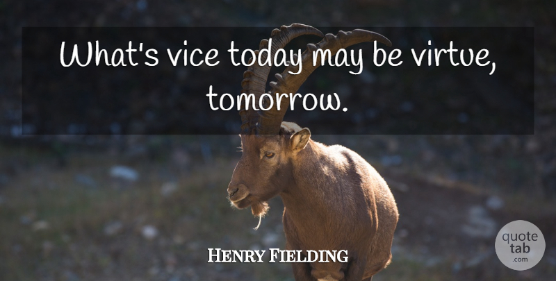 Henry Fielding Quote About Today, Vices, May: Whats Vice Today May Be...