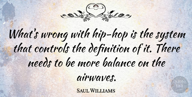 Saul Williams Quote About Hip Hop, Balance, Definitions: Whats Wrong With Hip Hop...