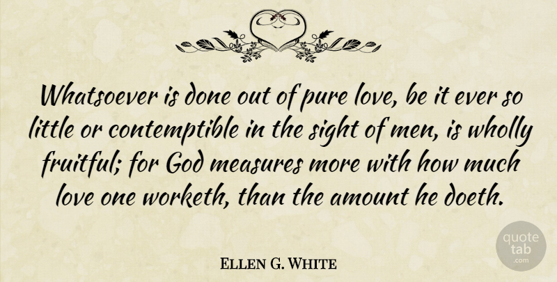 Ellen G. White Quote About Love Is, Men, Sight: Whatsoever Is Done Out Of...