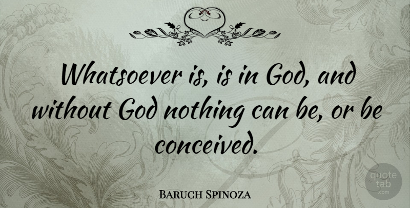 Baruch Spinoza Quote About Philosophical, Pantheism, Without God: Whatsoever Is Is In God...