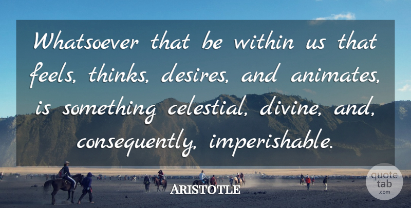Aristotle Quote About Thinking, Desire, Divine: Whatsoever That Be Within Us...