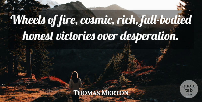 Thomas Merton Quote About Fire, Victory, Wheels: Wheels Of Fire Cosmic Rich...