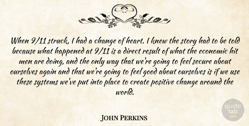 John Perkins Quote About Again, Change, Create, Direct, Economic: When 9 11 Struck I...