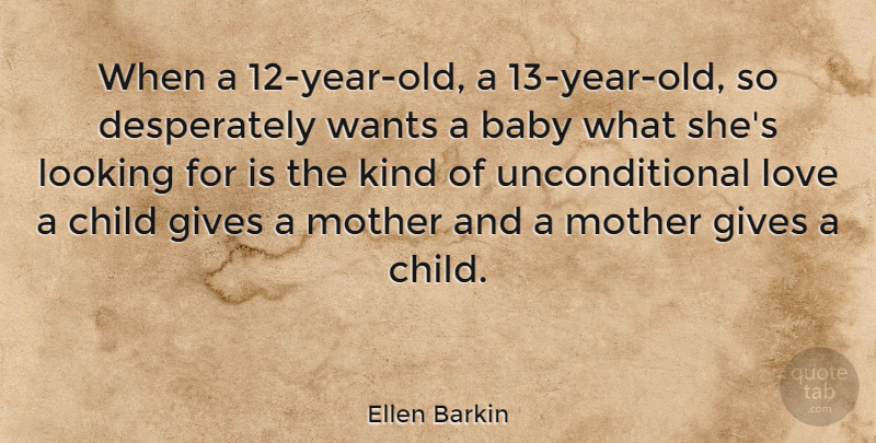 Ellen Barkin Quote About Mother, Baby, Children: When A 12 Year Old...