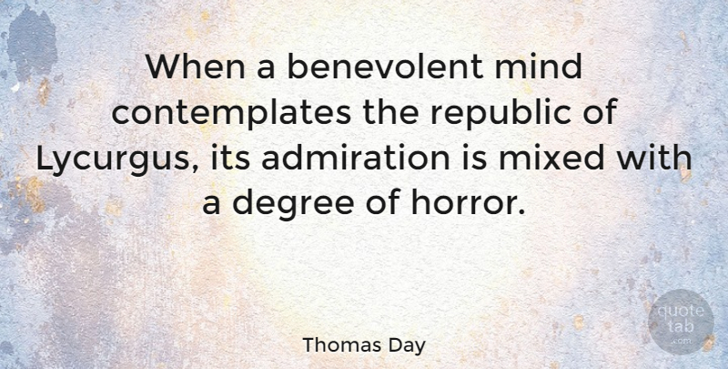 Thomas Day Quote About Admiration, Benevolent, British Author, Degree, Mind: When A Benevolent Mind Contemplates...