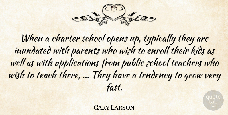 Gary Larson Quote About Charter, Grow, Kids, Opens, Parents: When A Charter School Opens...