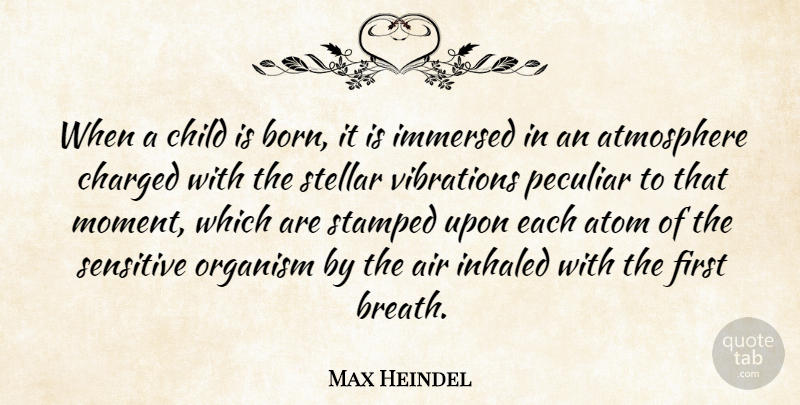 Max Heindel Quote About Air, Atmosphere, Atom, Charged, Immersed: When A Child Is Born...