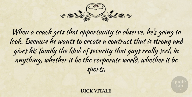 Dick Vitale Quote About Coach, Contract, Corporate, Create, Family: When A Coach Gets That...
