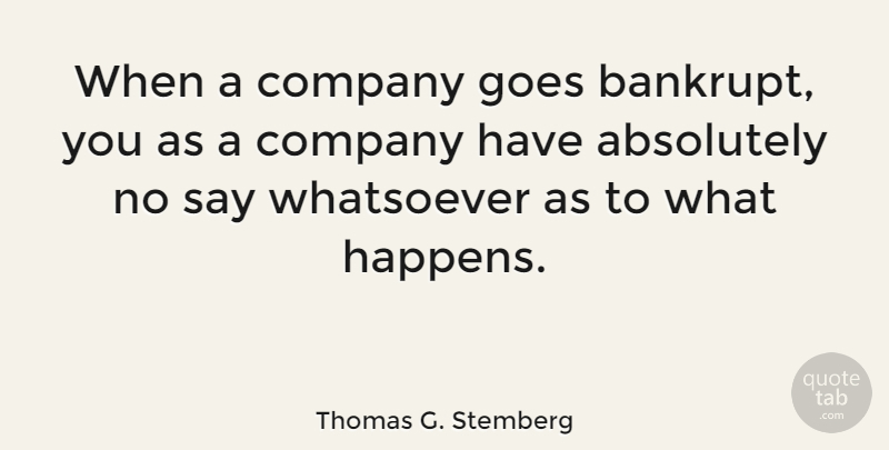 Thomas G. Stemberg Quote About Company, Happens: When A Company Goes Bankrupt...
