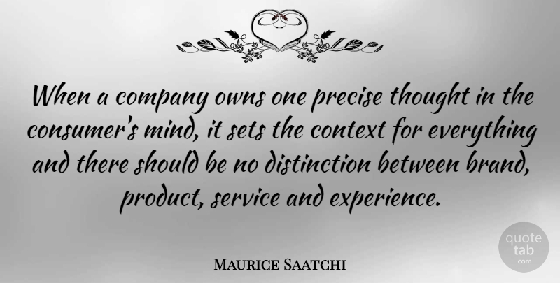Maurice Saatchi Quote About Mind, Distinction, Should: When A Company Owns One...