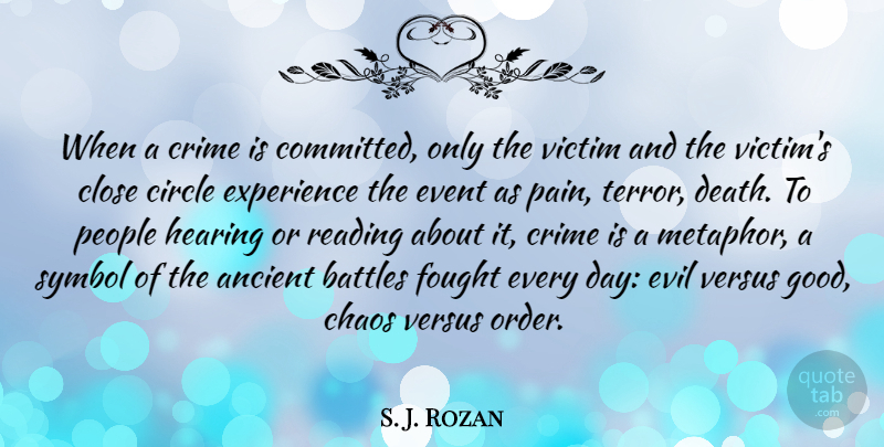S. J. Rozan Quote About Ancient, Battles, Chaos, Circle, Close: When A Crime Is Committed...
