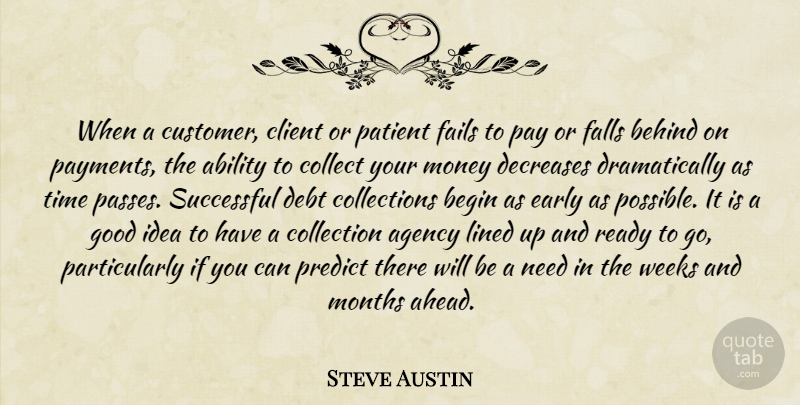 Steve Austin Quote About Ability, Agency, Begin, Behind, Client: When A Customer Client Or...