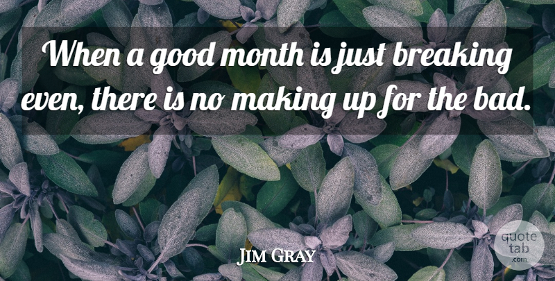 Jim Gray Quote About Breaking, Good, Month: When A Good Month Is...