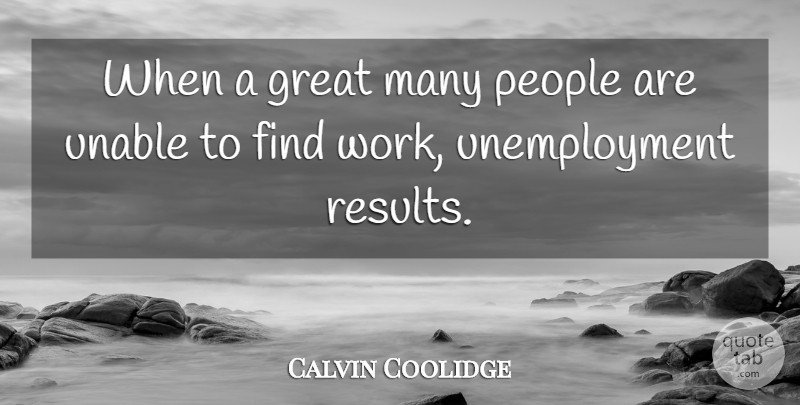 Calvin Coolidge Quote About Work, People, Unemployment: When A Great Many People...